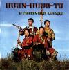 HUUN-HUUR-TU : IF I`D BEEN BORN AN EAGLE